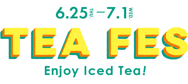6.25 THU.～7.1 WED. TEA FES Enjoy Iced Tea!